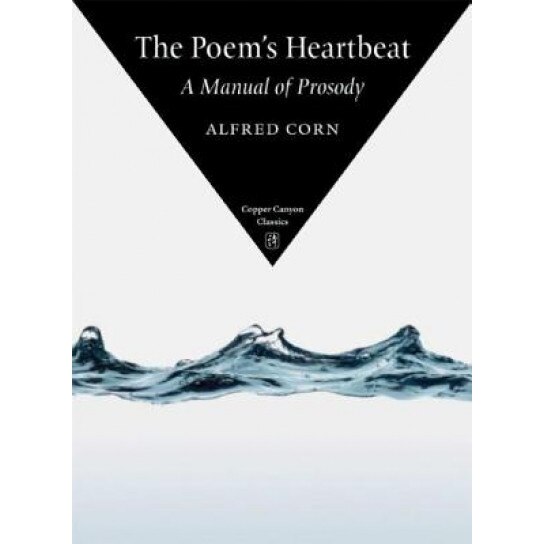 The Poem's Heartbeat: A Manual of Prosody, Alfred Corn