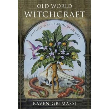 Old World Witchcraft: Ancient Ways for Modern Days - Raven Grimassi (Author) Old World Witchcraft: Ancient Ways for Modern Days - Raven Grimassi (Author)