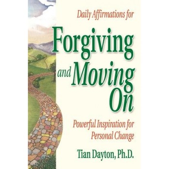 Daily Affirmations for Forgiving and Moving on, Tian, +Ph.D. Dayton Daily Affirmations for Forgiving and Moving on, Tian, +Ph.D. Dayton