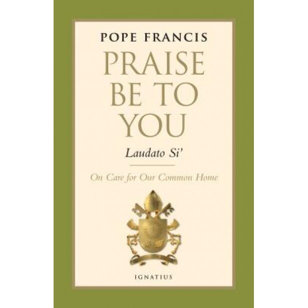 Praise Be to You - Laudato Si': On Care for Our Common Home, Pope Francis (Author)