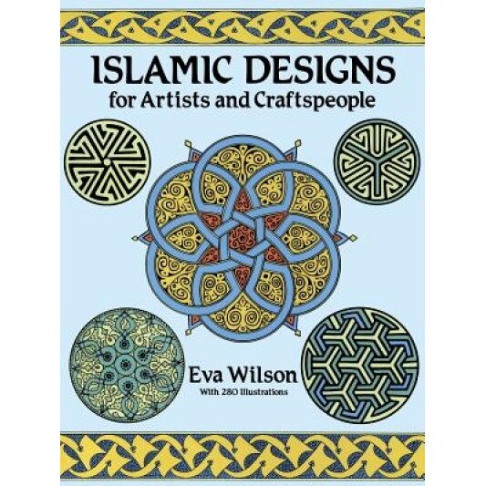 Islamic Designs for Artists and Craftspeople, Eva Wilson