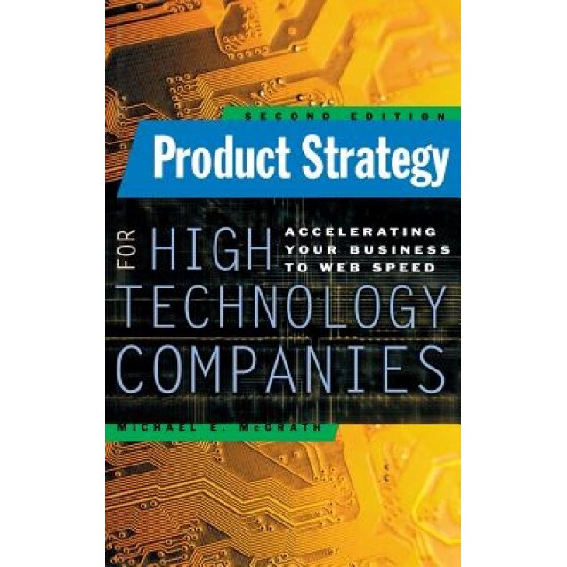 Product Strategy for High Technology Companies - Michael E. McGrath (Author)