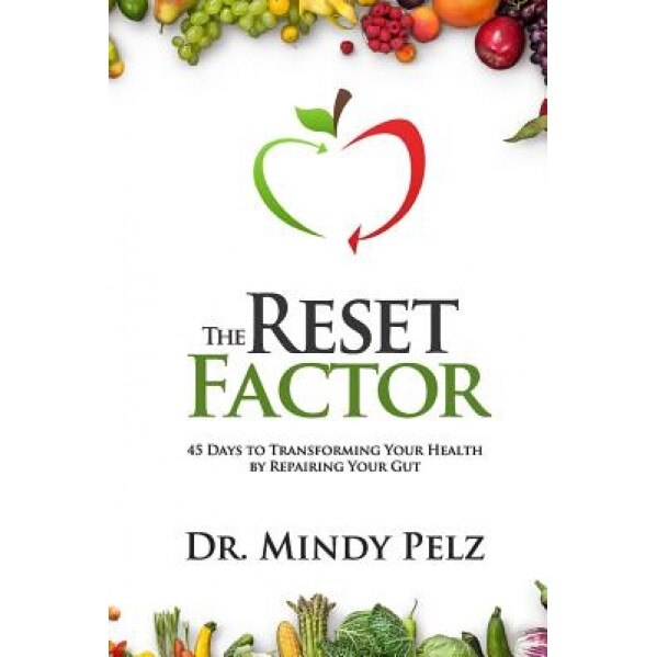 The Reset Factor: 45 Days to Transforming Your Health by Repairing Your Gut, Dr Mindy Pelz (Author)