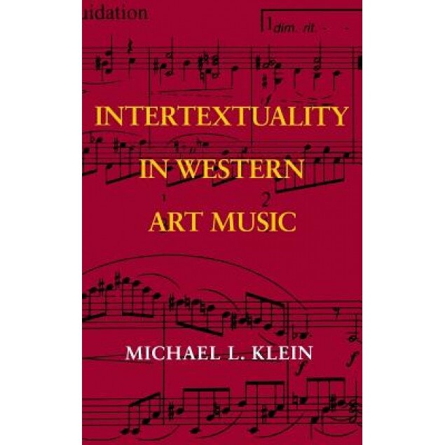 Intertextuality in Western Art Music, Michael Leslie Klein (Author)