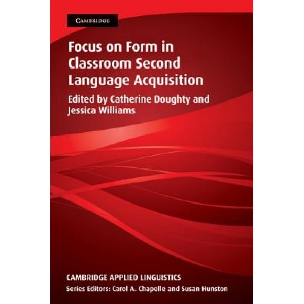 Focus on Form in Classroom Second Language Acquisition, Catherine Doughty (Editor)