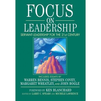 Focus on Leadership: Servant-Leadership for the 21st Century - Larry C. Spears, Michele Lawrence Focus on Leadership: Servant-Leadership for the 21st Century - Larry C. Spears, Michele Lawrence