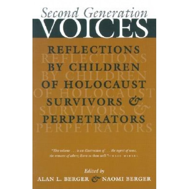 Second Generation Voices: Reflections by Children of Holocaust Survivors and Perpetrators, Naomi Berger (Editor)