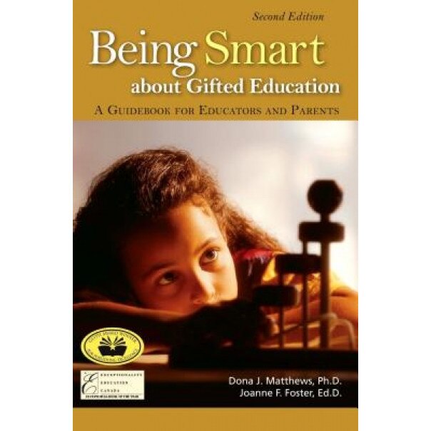 Being Smart about Gifted Education: A Guidebook for Educators and Parents, Joanne F. Foster, Dona J. Matthews