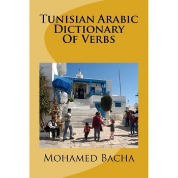 Tunisian Arabic Dictionary of Verbs, Mohamed Bacha (Author) Tunisian Arabic Dictionary of Verbs, Mohamed Bacha (Author)