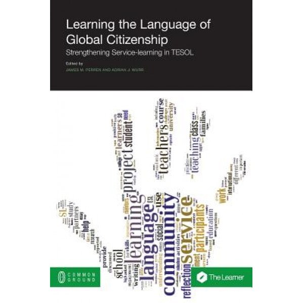 Learning the Language of Global Citizenship: Strengthening Service-Learning in Tesol, James M. Perren (Editor)