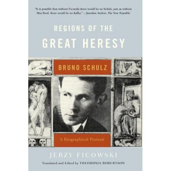 Regions of the Great Heresy: Bruno Schulz, a Biographical Portrait, Jerzy Ficowski (Author)