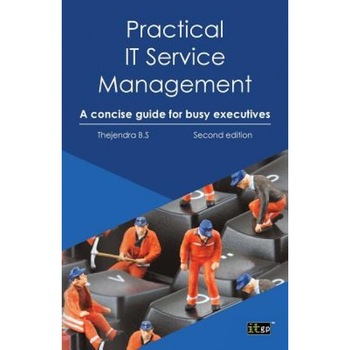 Practial It Service Management: A Concise Guide for Busy Executives, Thejendra B. S. (Author) Practial It Service Management: A Concise Guide for Busy Executives, Thejendra B. S. (Author)