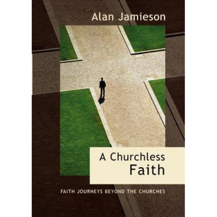 Churchless Faith, a - Faith Journeys Beyond the Churches, Alan Jamieson (Author)