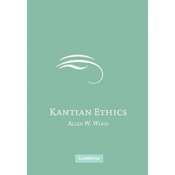 Kantian Ethics, Allen W. Wood (Author)