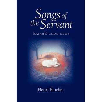 Songs of the Servant: Isaiah's Good News, Henri Blocher (Author) Songs of the Servant: Isaiah's Good News, Henri Blocher (Author)