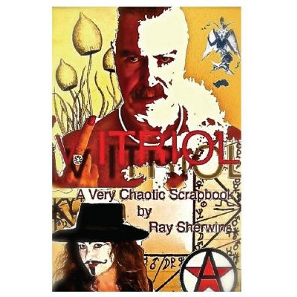 Vitriol: A Very Chaotic Scrapbook, Ray Sherwin (Author)