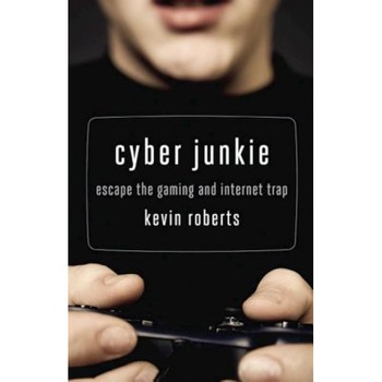 Cyber Junkie: Escape the Gaming and Internet Trap, Kevin Roberts Cyber Junkie: Escape the Gaming and Internet Trap, Kevin Roberts