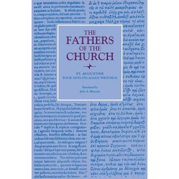 Four Anti-Pelagian Writings, John A. Mourant (Author) Four Anti-Pelagian Writings, John A. Mourant (Author)