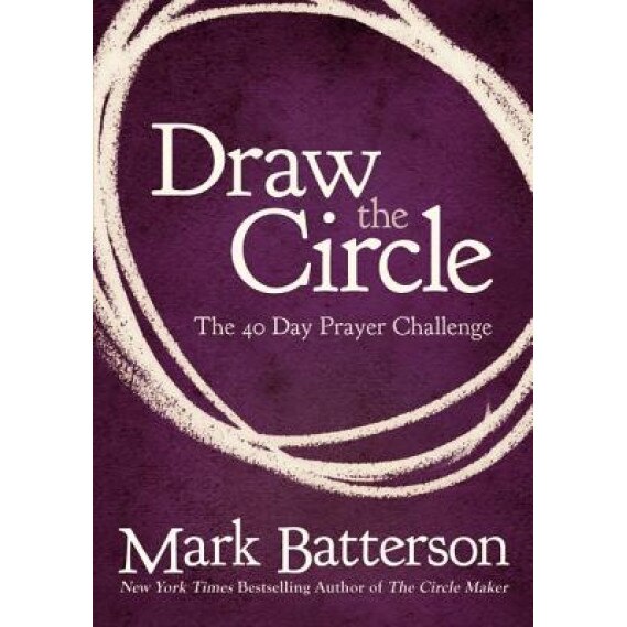 Draw the Circle: The 40 Day Prayer Challenge, Mark Batterson (Author)