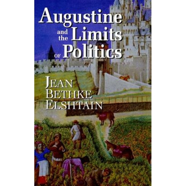 Augustine and the Limits of Politics, Jean Bethke Elshtain (Author)