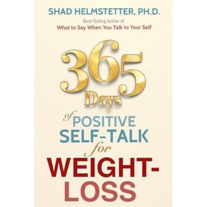 365 Days of Positive Self-Talk for Weight-Loss, Shad Helmstetter Ph. D. (Author)