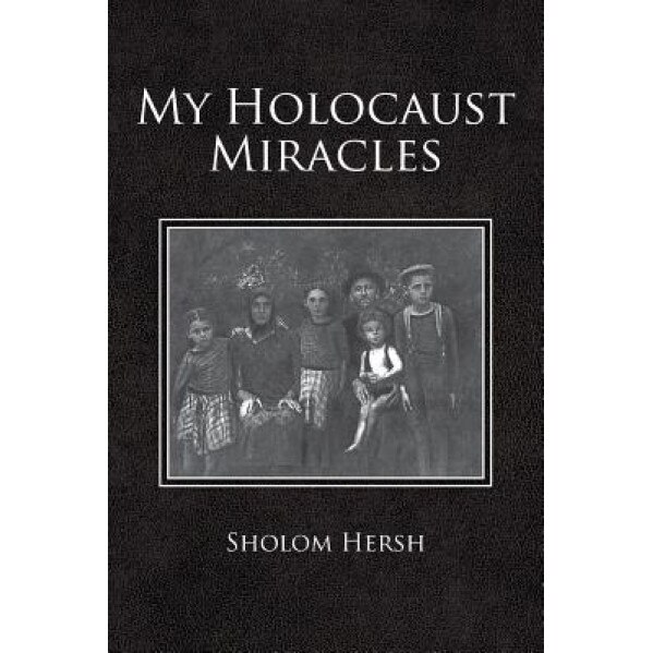 My Holocaust Miracles, Sholom Hersh (Author)