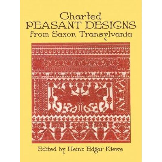 Charted Peasant Designs from Saxon Transylvania, Heinz Edgar Kiewe (Editor)