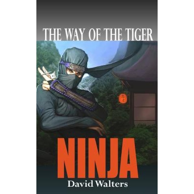Ninja: The Way of the Tiger 0, David Walters (Author)