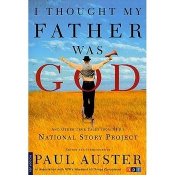 I Thought My Father Was God: And Other True Tales from NPR's National Story Project, I Thought My Father Was God: And Other True Tales from NPR's National Story Project,