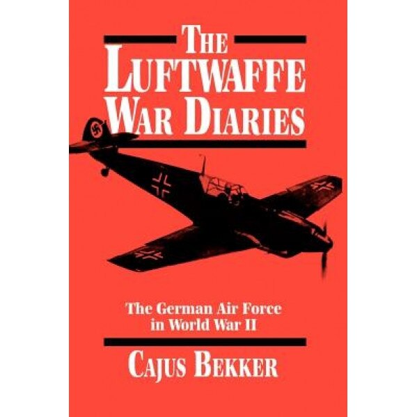 The Luftwaffe War Diaries, Cajus Bekker (Author)