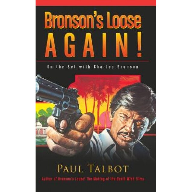 Bronson's Loose Again! on the Set with Charles Bronson (Hardback), Paul Talbot (Author)