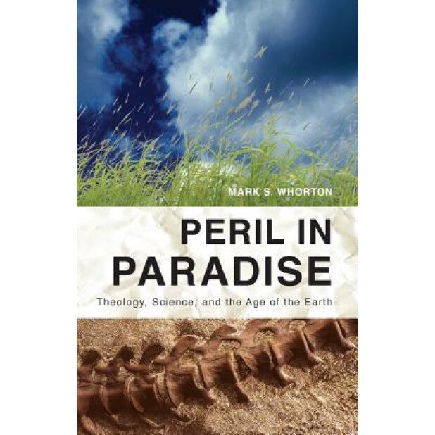 Peril in Paradise: Theology, Science, and the Age of the Earth, Mark S. Whorton (Author)