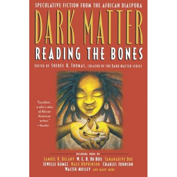 Dark Matter: Reading the Bones, Sheree R. Thomas (Editor)