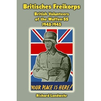 Britisches Freikorps: British Volunteers of the Waffen-SS 1943-1945, Richard W. Landwehr Jr (Author) Britisches Freikorps: British Volunteers of the Waffen-SS 1943-1945, Richard W. Landwehr Jr (Author)