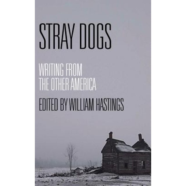 Stray Dogs: Writing from the Other America, William Hastings (Author)