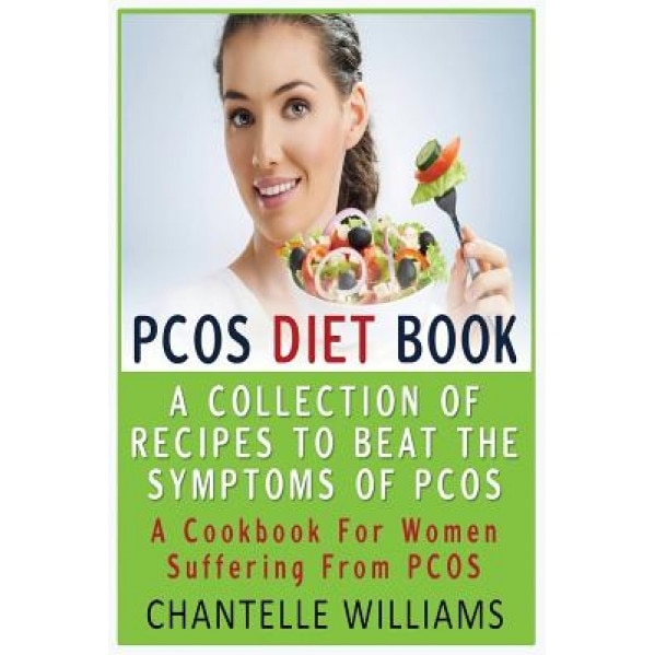 Pcos Diet Book: A Collection of Recipes to Beat the Symptoms of Pcos: A Cookbook for Women Suffering from Pcos, Chantelle Williams (Author)