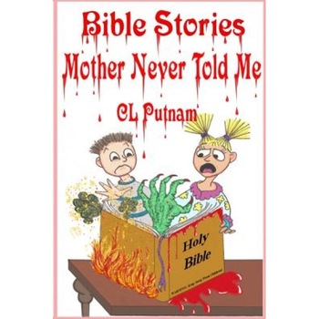 Bible Stories Mother Never Told Me, C. L. Putnam (Author) Bible Stories Mother Never Told Me, C. L. Putnam (Author)