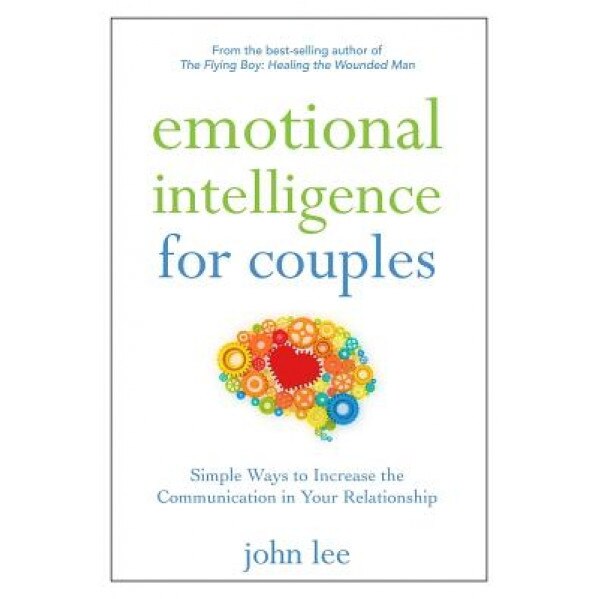 Emotional Intelligence for Couples: Simple Ways to Increase the Communication in Your Relationship - John H. Lee (Author)