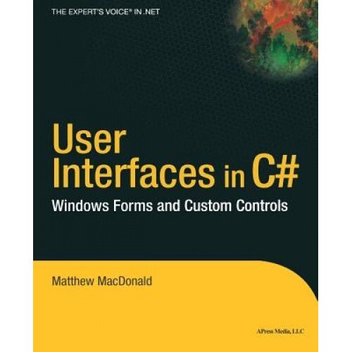 User Interfaces in C#: Windows Forms and Custom Controls - Matthew MacDonald (Author)