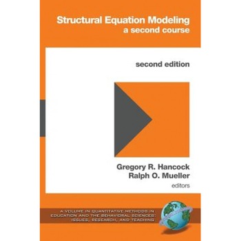 Structural Equation Modeling: A Second Course (2nd Edition), Gregory R. Hancock (Editor) Structural Equation Modeling: A Second Course (2nd Edition), Gregory R. Hancock (Editor)