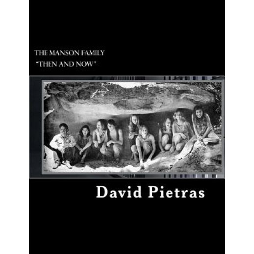 The Manson Family Then and Now, David Pietras (Author)