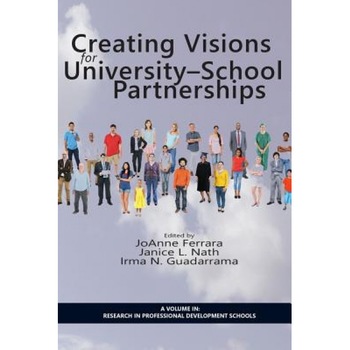 Creating Visions for University-School Partnerships, JoAnne Ferrara (Editor) Creating Visions for University-School Partnerships, JoAnne Ferrara (Editor)