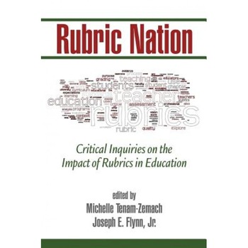 Rubric Nation: Critical Inquiries on the Impact of Rubrics in Education, Michelle Tenam-Zemach (Editor) Rubric Nation: Critical Inquiries on the Impact of Rubrics in Education, Michelle Tenam-Zemach (Editor)