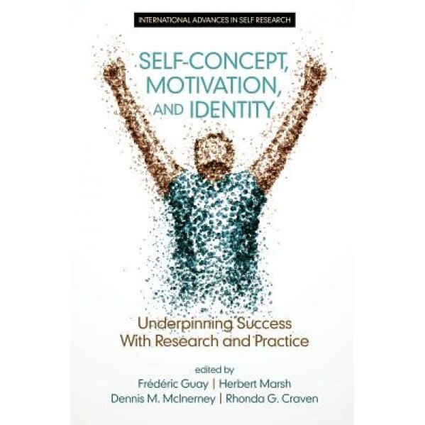 Self-Concept, Motivation and Identity: Underpinning Success with Research and Practice, Dennis M. McInerney (Editor)
