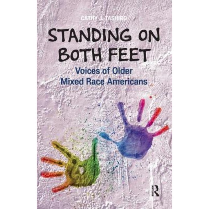 Standing on Both Feet: Voices of Older Mixed-Race Americans, Cathy J. Tashiro (Author)