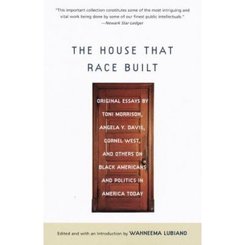 The House That Race Built: Original Essays by Toni Morrison, Angela Y. Davis, Cornel West, and Others on Bl Ack Americans and Politics in America, Toni Morrison (Author) The House That Race Built: Original Essays by Toni Morrison, Angela Y. Davis, Cornel West, and Others on Bl Ack Americans and Politics in America, Toni Morrison (Author)