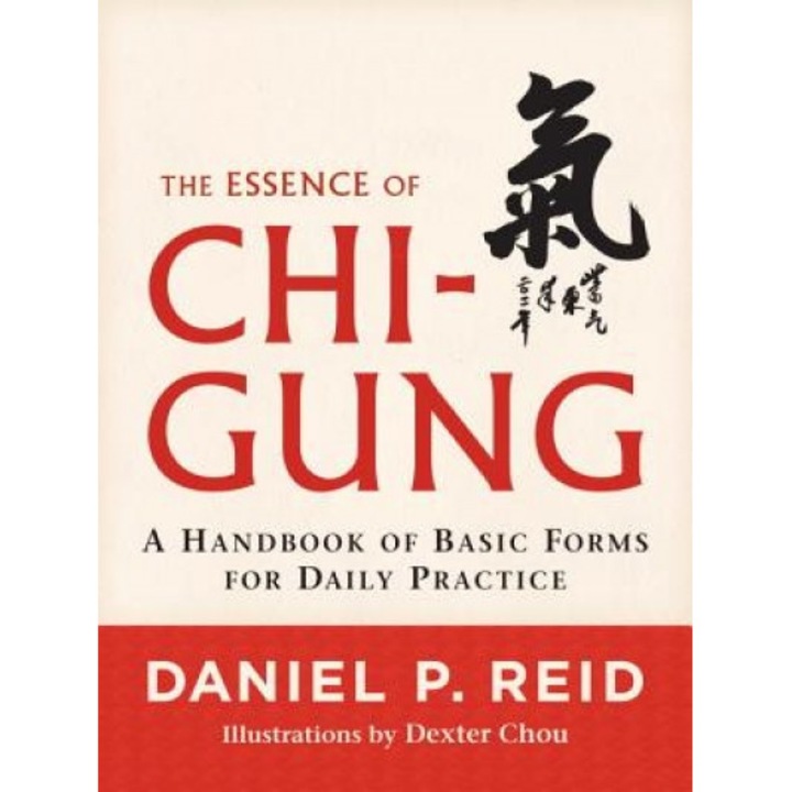 The Essence of Chi-Gung: A Handbook of Basic Forms for Daily Practice, Daniel P. Reid (Author)