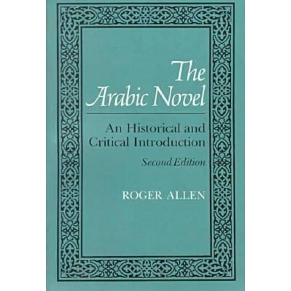 The Arabic Novel: An Historical and Critical Introduction, Roger Allen (Author)