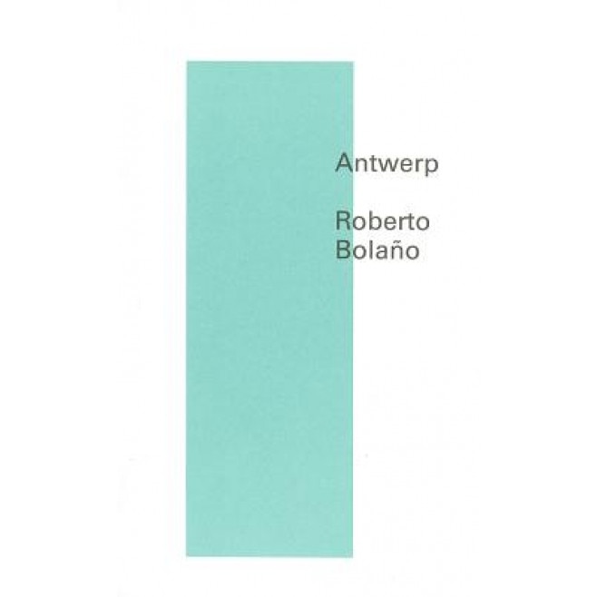 Antwerp, Roberto Bolano (Author)