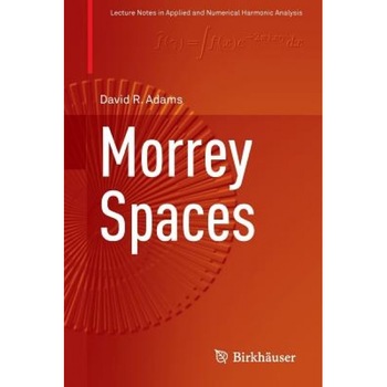 Morrey Spaces, David R. Adams (Author) Morrey Spaces, David R. Adams (Author)